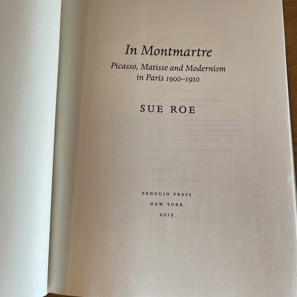 In Montmartre : Picasso, Matisse and the Birth of Modernist Art by Sue Roe 2015 - Picture 7 of 7